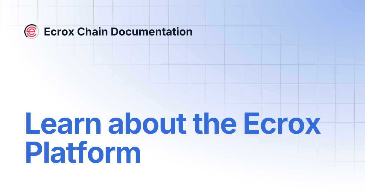 Learn about the Ecrox Platform | Ecrox Chain Documentation